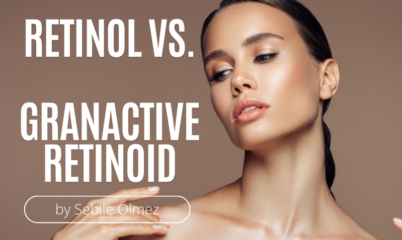 Granactive Retinoid Nedir? Retinol ile Farkları ve Cilt Üzerindeki Etkileri